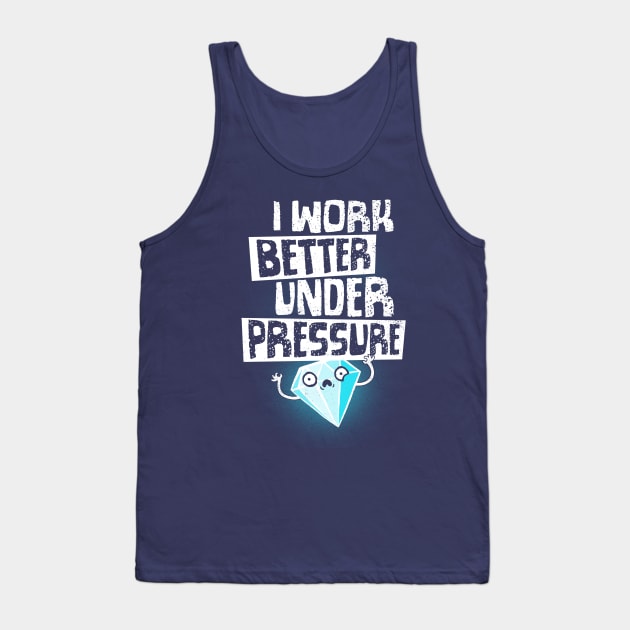 Under Pressure Diamond - Motivational Funny Quote - Office Work Tank Top by BlancaVidal